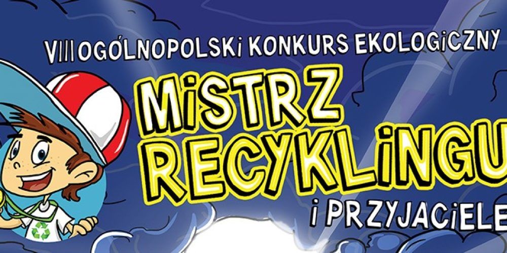 VIII Ogólnopolski Konkurs Edukacji Ekologicznej dla dzieci – Mistrz Recyklingu i Przyjaciele 2022