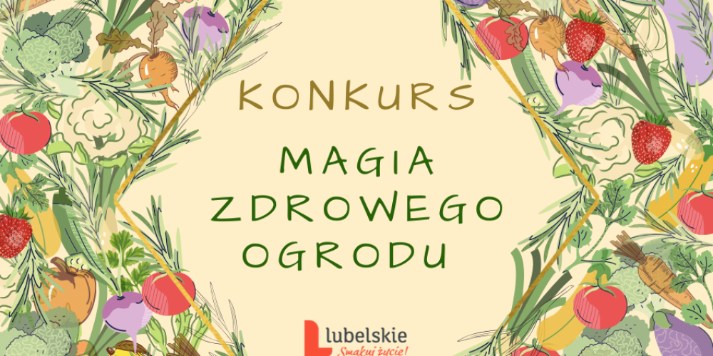 Urząd Marszałkowski Województwa Lubelskiego zaprasza do wzięcia udziału w konkursie „MAGIA ZDROWEGO OGRODU”