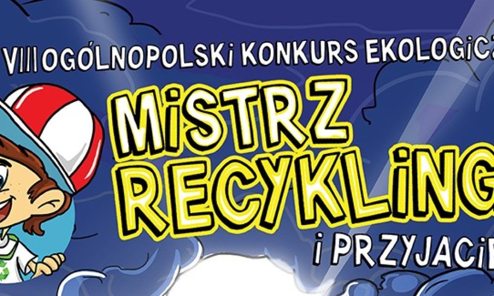 VIII Ogólnopolski Konkurs Edukacji Ekologicznej dla dzieci – Mistrz Recyklingu i Przyjaciele 2022