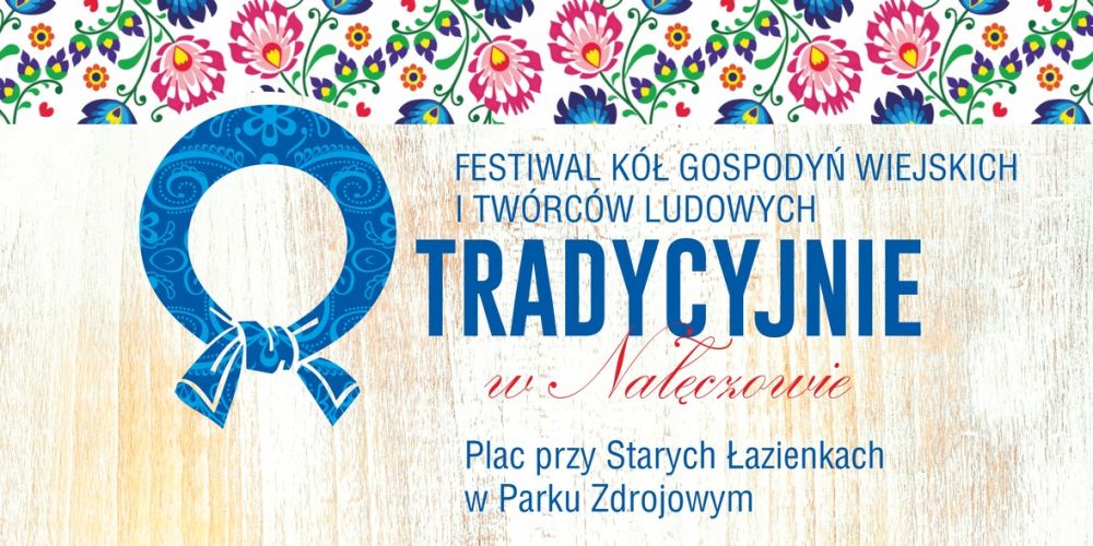Zapraszamy na Festiwal Kół Gospodyń Wiejskich i Twórców Ludowych „Tradycyjnie w Nałęczowie”