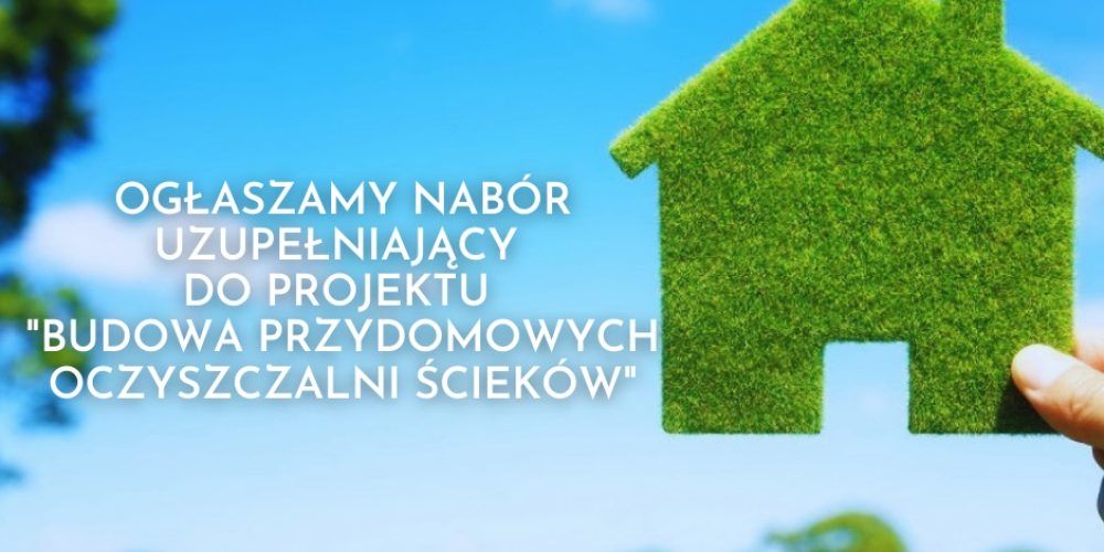 Nabór uzupełniający do projektu „Budowa przydomowych oczyszczalni ścieków na terenie gminy Nałęczów”